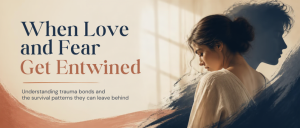 Understanding Trauma Bonds by Rose Burnett